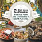 Mr. Goo Goes Food Tripping: Famous Food and Delicacies in South America By Baby Professor Cover Image