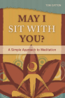May I Sit with You?: A Simple Approach to Meditation By Tom Catton Cover Image