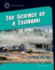 The Science of a Tsunami (21st Century Skills Library: Disaster Science) By Robin Michal Koontz Cover Image