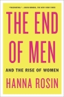 The End of Men: And the Rise of Women By Hanna Rosin Cover Image