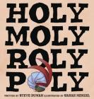 Holy Moly Roly Poly By Steve Duman, Sarah Menzel (Illustrator) Cover Image