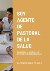 Soy Agente de Pastoral de la Salud: Evangelizar La Atención a Los Enfermos Y Promoción de la Salud By Ramon Orlando Mendez Suarez Cover Image