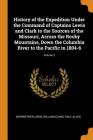 History of the Expedition Under the Command of Captains Lewis and Clark to the Sources of the Missouri, Across the Rocky Mountains, Down the Columbia By Meriwether Lewis, William Clark, Paul Allen Cover Image