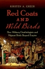 Red Coats and Wild Birds: How Military Ornithologists and Migrant Birds Shaped Empire (Flows) Cover Image