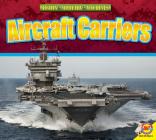 Aircraft Carriers (Mighty Military Machines) By John Willis Cover Image