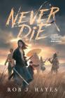 Never Die By Rob J. Hayes Cover Image