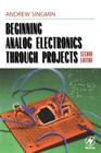Beginning Analog Electronics Through Projects: Second Edition By Andrew Singmin Cover Image