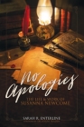 No Apologies: The Life & Work of Susanna Newcome By Sarah R. Enterline Cover Image