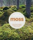 Moss: From Forest to Garden: A Guide to the Hidden World of Moss Cover Image