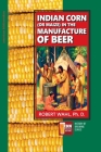 Indian Corn (or Maize) in The Manufacture of Beer By M. a. Schweitzer (Editor), Robert Wahl Cover Image