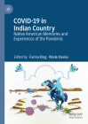 Covid-19 in Indian Country: Native American Memories and Experiences of the Pandemic By Farina King (Editor), Wade Davies (Editor) Cover Image