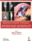 Mastering Orthopedic Techniques: Revision Knee Arthroplasty By Rajesh Malhotra Cover Image