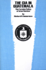 The CIA in Guatemala: The Foreign Policy of Intervention (Texas Pan American Series) Cover Image