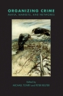 Crime and Justice, Volume 49: Organizing Crime: Mafias, Markets, and Networks (Crime and Justice: A Review of Research) By Michael Tonry (Editor), Peter Reuter (Editor) Cover Image
