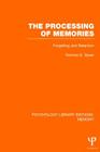 The Processing of Memories (Ple: Memory): Forgetting and Retention (Psychology Library Editions: Memory) By Norman E. Spear Cover Image