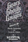 Gears, Ghouls, and Gauges: A Steampunk Anthology (Second Edition) Cover Image