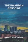 The Rwandan Genocide: Memory Is Not Enough By Augustine McKemie Cover Image
