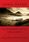 The Dangerous Duty of Delight: Daring to Make God Your Greatest Desire By John Piper Cover Image