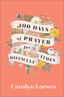 100 Days of Prayer for Difficult Times By Carolyn Larsen Cover Image
