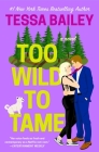 Too Wild to Tame (Romancing the Clarksons #2) By Tessa Bailey Cover Image