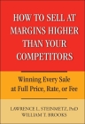 How to Sell at Margins Higher Than Your Competitors: Winning Every Sale at Full Price, Rate, or Fee Cover Image