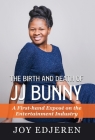 The Birth and Death of Jj Bunny: A First-hand Exposé on The Entertainment Industry Cover Image