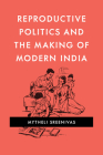 Reproductive Politics and the Making of Modern India Cover Image