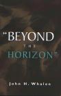 Beyond the Horizon By John H. Whalen Cover Image