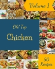 Oh! Top 50 Chicken Recipes Volume 1: Greatest Chicken Cookbook of All Time Cover Image