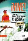 ¡Vive!: Como Aprovechar Al Máximo Tu Juventud (Especialidades Juveniles) By Timmy Ost Cover Image