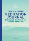 The 5-Minute Meditation Journal: Quick Guided Meditations for a Calmer, Happier You By Miranda Lee Cover Image