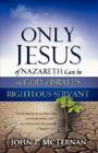 Only Jesus of Nazareth Can Be the God of Israel's Righteous Servant By John P. McTernan Cover Image