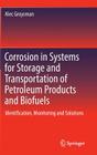 Corrosion in Systems for Storage and Transportation of Petroleum Products and Biofuels: Identification, Monitoring and Solutions By Alec Groysman Cover Image