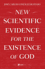New Scientific Evidence for the Existence of God By Jose Carlos Gonzalez-Hurtado Cover Image