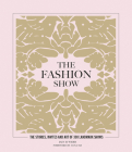 The Fashion Show: The Stories, Invites and Art of 300 Landmark Shows Cover Image