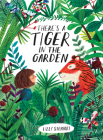 There's a Tiger in the Garden By Lizzy Stewart, Lizzy Stewart (Illustrator) Cover Image