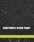 Embroidery Graph Paper: 120 Pages For Creating Patterns Embroidery Needlework Design Large By Maria Cover Cover Image