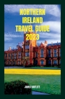 Northern Ireland Travel Guide 2023 By James Bartlett Cover Image