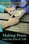 Making Peace with the End of Life: A clear and comforting guide to help you live well to the last By Sarah Rayner, Patrick Fitzgerald Cover Image