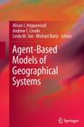 Agent-Based Models of Geographical Systems By Alison J. Heppenstall (Editor), Andrew T. Crooks (Editor), Linda M. See (Editor) Cover Image
