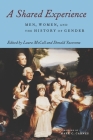 A Shared Experience: Men, Women, and the History of Gender (Science; 41) By Laura McCall (Editor), Donald Yacovone (Editor) Cover Image
