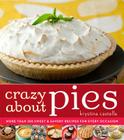 Crazy about Pies: More Than 150 Sweet & Savory Recipes for Every Occasion By Krystina Castella Cover Image