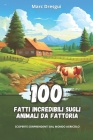 100 Fatti Incredibili sugli Animali da Fattoria: Scoperte Sorprendenti dal Mondo Agricolo Cover Image