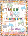 Truck Coloring Book For Kids: Coloring book for kids & toddlers - activity books for preschooler - coloring book for Boys, Girls, Fun, ... book for By M. R. Khan Books Cover Image