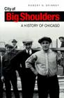 City of Big Shoulders: A History of Chicago By Robert G. Spinney Cover Image