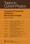 Computer Processing of Electron Microscope Images (Topics in Current Physics #13) By P. W. Hawkes (Editor), J. Frank (Contribution by), P. W. Hawkes (Contribution by) Cover Image