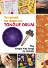 Tongue Drum Songbook for Beginner: Play Simple Kids Songs by Number Cover Image