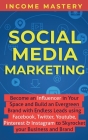 Social Media Marketing: Become an Influencer in Your Space and Build an Evergreen Brand with Endless Leads using Facebook, Twitter, YouTube, P By Income Mastery Cover Image