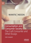 Consumption and Consumer Society: The Craft Consumer and Other Essays (Consumption and Public Life) Cover Image