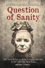 Question of Sanity: The True Story of Female Serial Killers in 19th Century New York By Michael T. Keene Cover Image